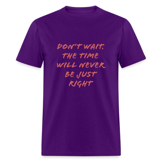 Don’t wait. The time will never be just right T-Shirt Print on any thing USA/STOD clothes