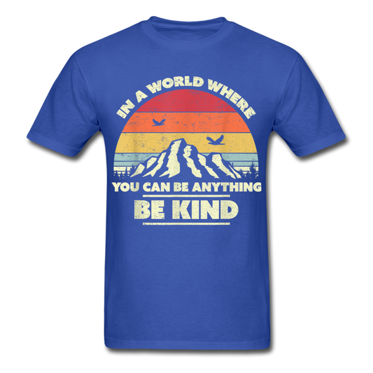 In a world where you can be anything. Be kind Print on any thing USA/STOD clothes