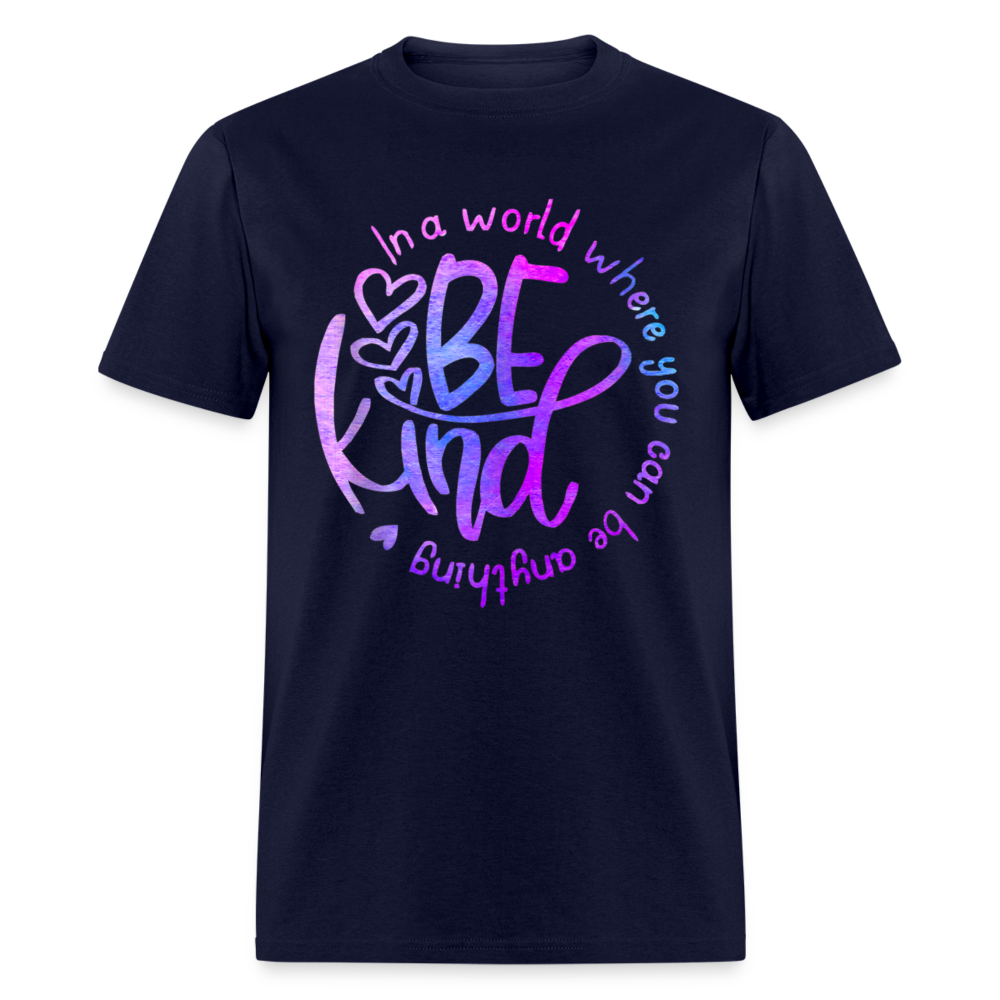 Unisex Classic T-Shirt IN A WORLD WHERE YOU CAN BE ANYTHING, BE KIND - navy