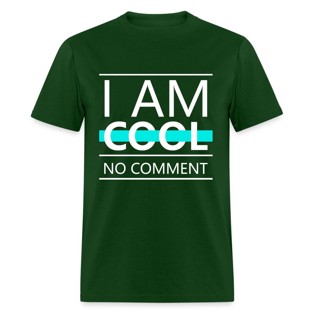 Unisex Classic T-Shirt I AM COOL, NO COMMENT - forest green