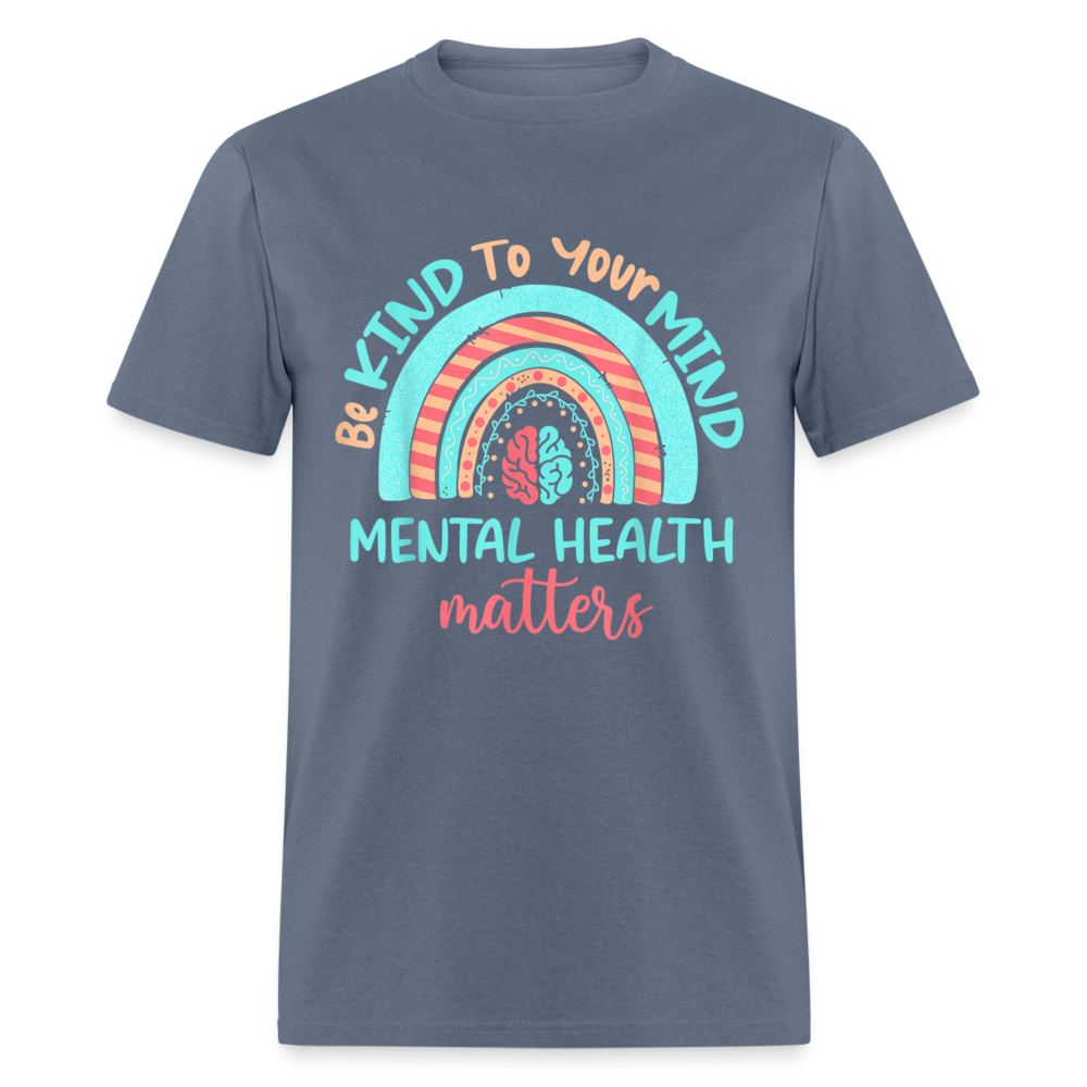 Unisex Classic T-Shirt BE KIND TO YOUR MIND - MENTAL HEALTH MATTERS - denim