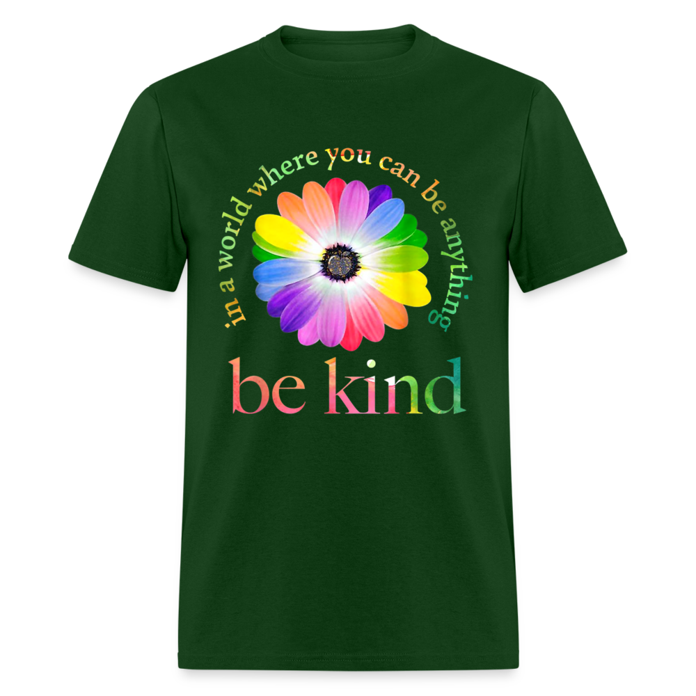 Unisex Classic T-Shirt IN A WORLD WHERE YOU CAN BE ANYTHING, BE KIND - forest green