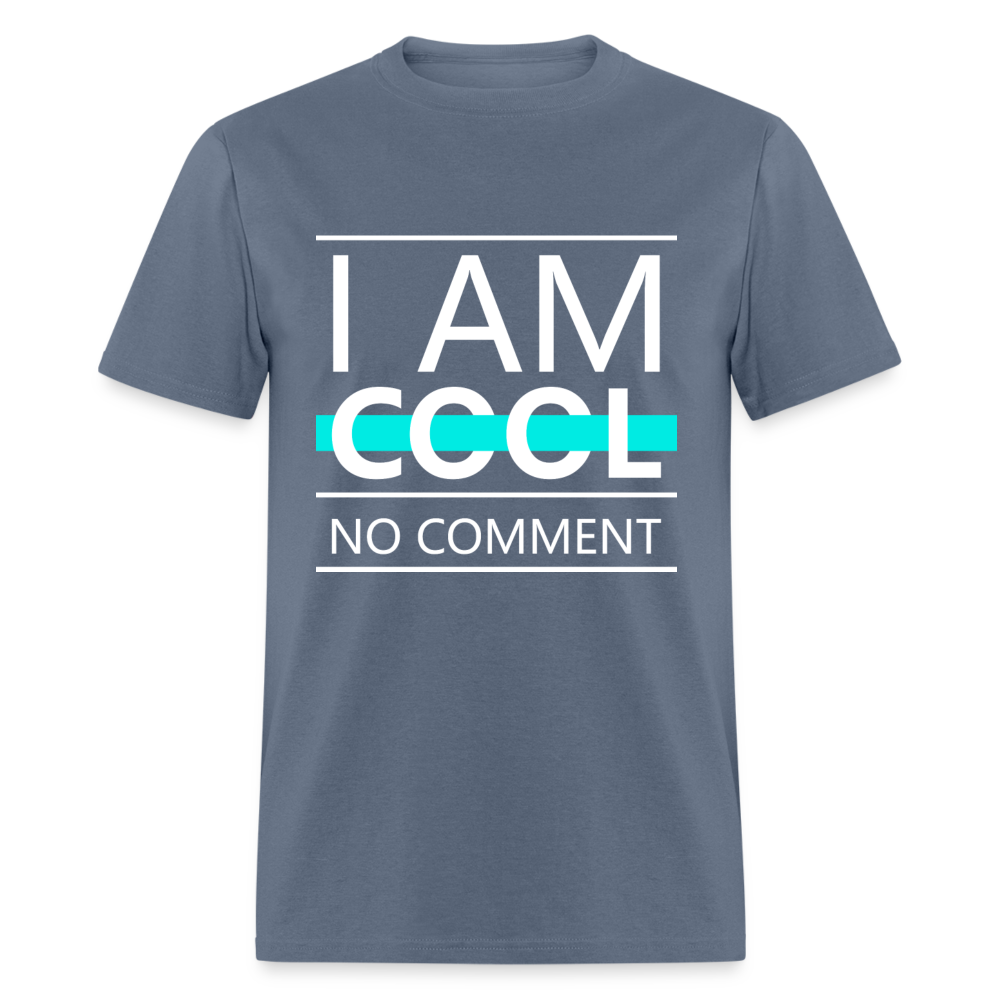 Unisex Classic T-Shirt I AM COOL, NO COMMENT - denim