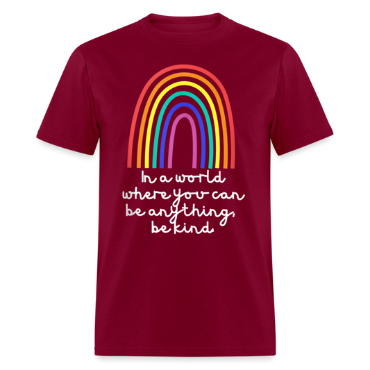 Unisex Classic T-Shirt IN A WORLD WHERE YOU CAN BE ANYTHING, BE KIND - burgundy