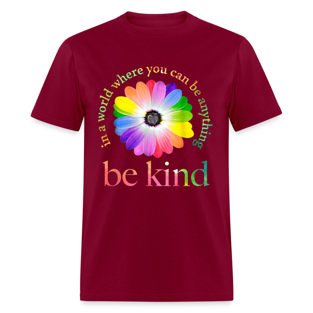 Unisex Classic T-Shirt IN A WORLD WHERE YOU CAN BE ANYTHING, BE KIND - burgundy