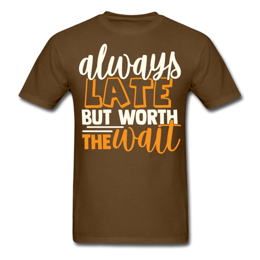 Always late, but worth the wait T-Shirt Print on any thing USA/STOD clothes