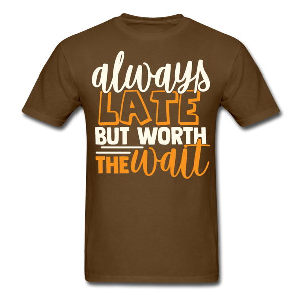 Always late, but worth the wait T-Shirt Print on any thing USA/STOD clothes