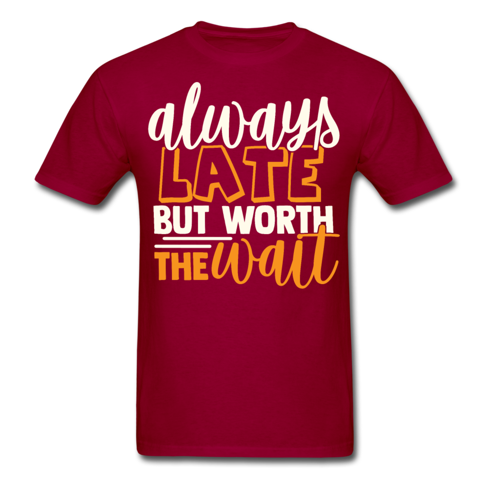 Always late, but worth the wait T-Shirt Print on any thing USA/STOD clothes