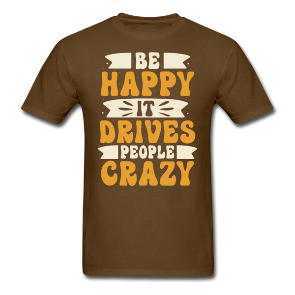 Be happy, it drives people crazy T-Shirt Print on any thing USA/STOD clothes