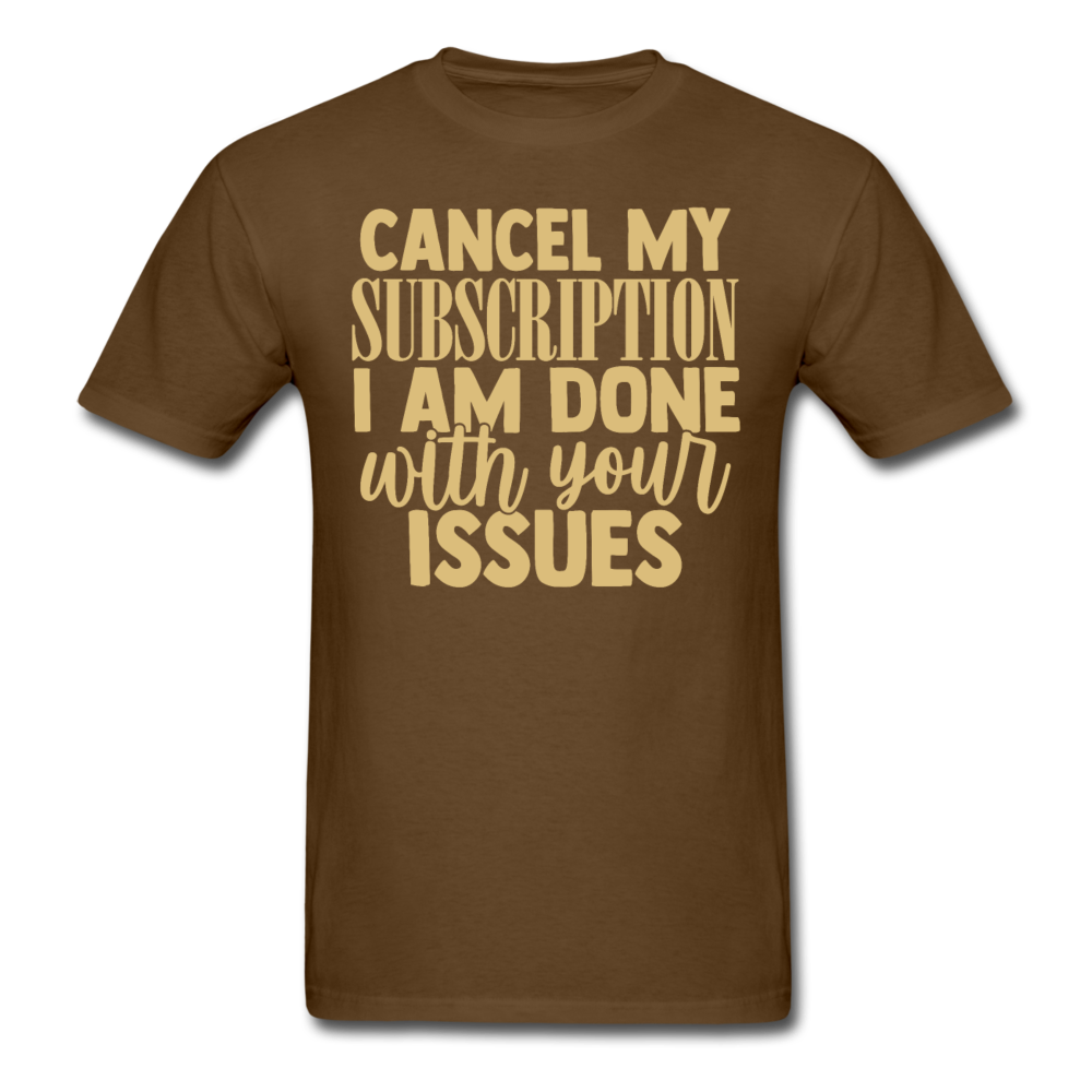 Cancel my subscription, I am done with your issues T-Shirt Print on any thing USA/STOD clothes