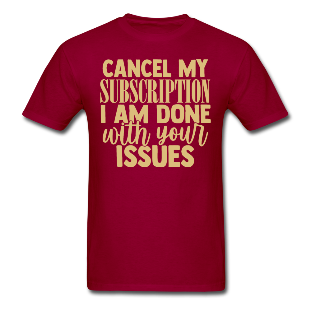 Cancel my subscription, I am done with your issues T-Shirt Print on any thing USA/STOD clothes