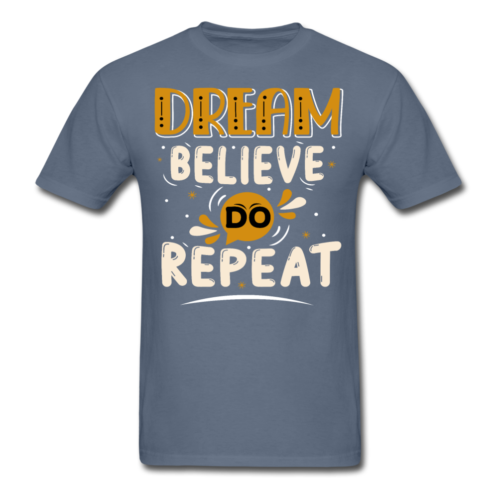Dream, believe, do, repeat T-Shirt Print on any thing USA/STOD clothes