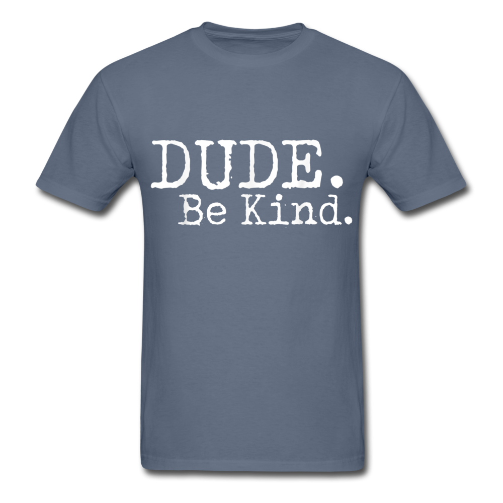 Dude. Be kind Print on any thing USA/STOD clothes