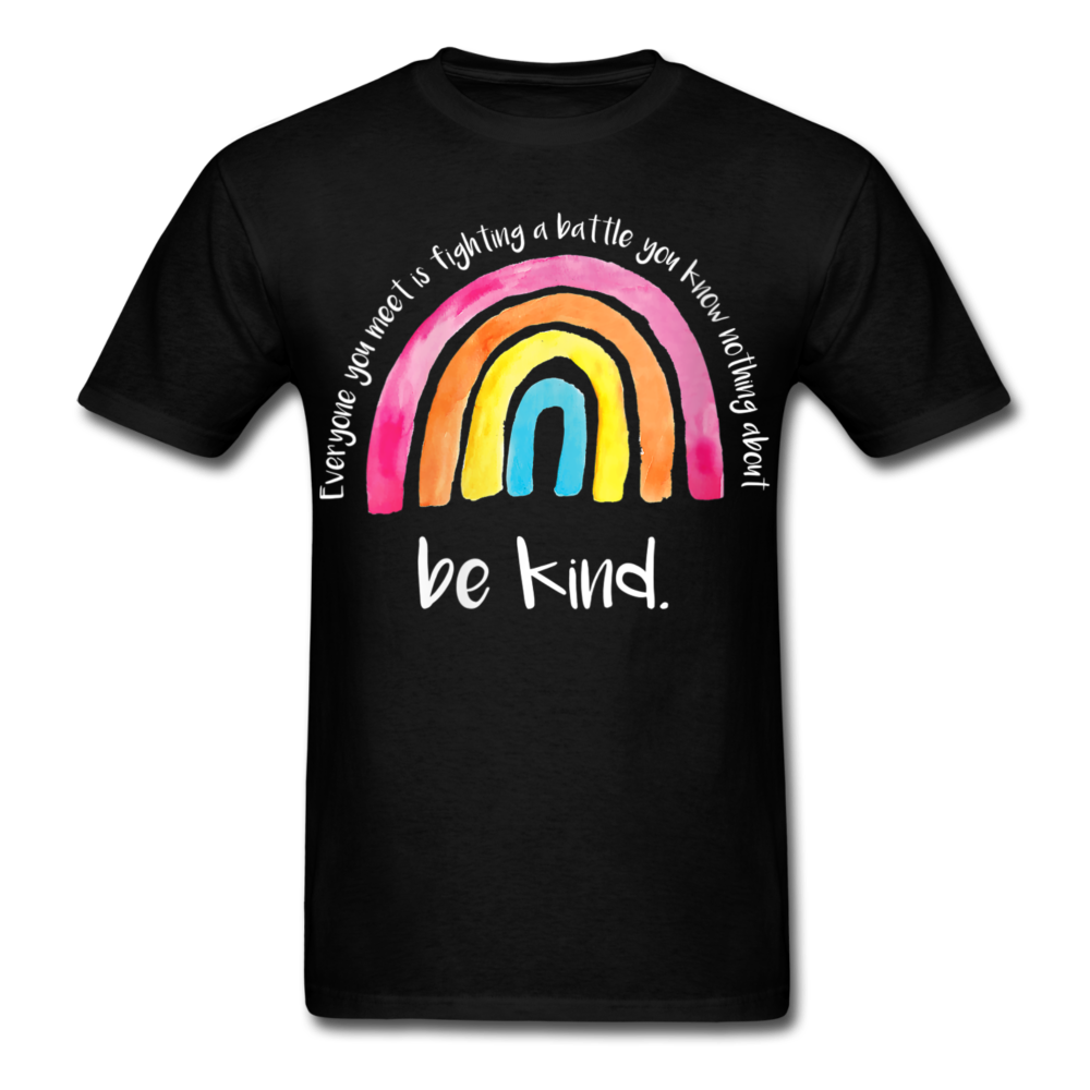 Everyone you meet is fighting a battle you know nothing about. Be kind Print on any thing USA/STOD clothes