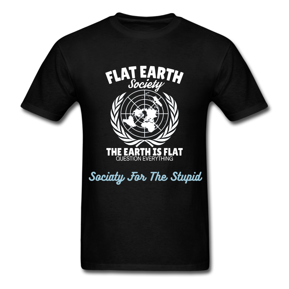 Flat earth society, Society for the stupid T-Shirt Print on any thing USA/STOD clothes