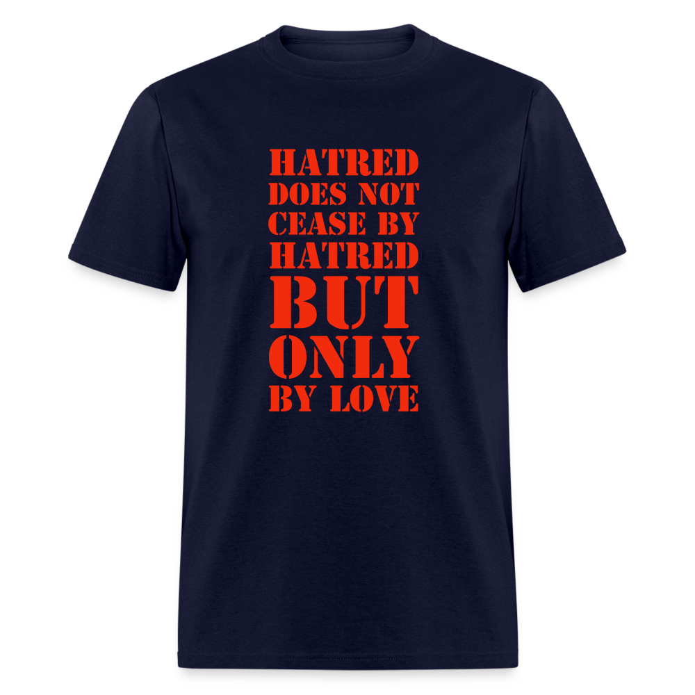 Hatred does not cease by hatred but only by love T-Shirt Print on any thing USA/STOD clothes