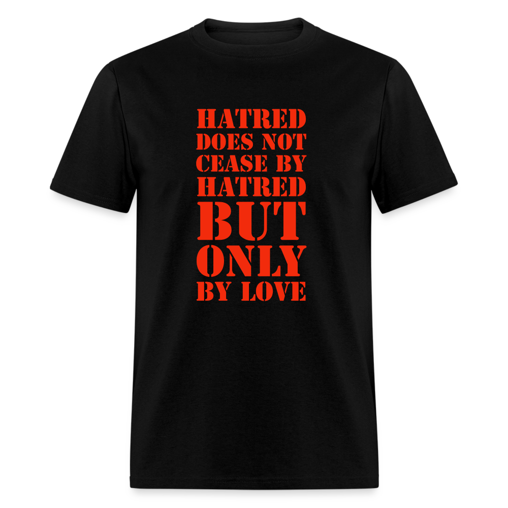 Hatred does not cease by hatred but only by love T-Shirt Print on any thing USA/STOD clothes