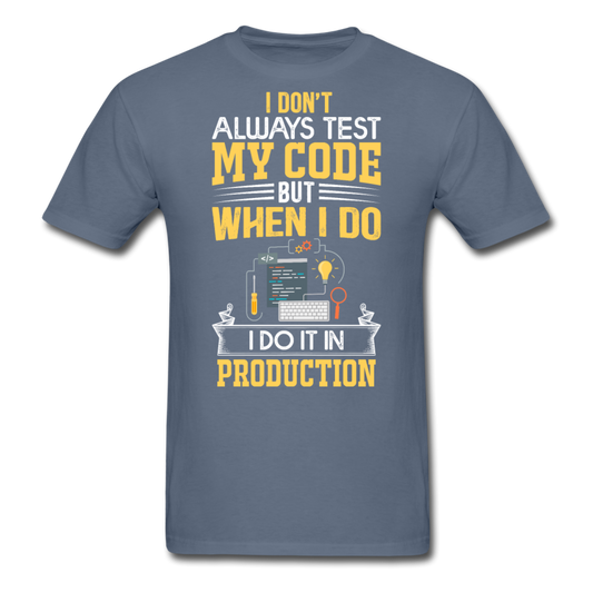 I don't always test my code, but when I do, I do it in production T-Shirt Print on any thing USA/STOD clothes