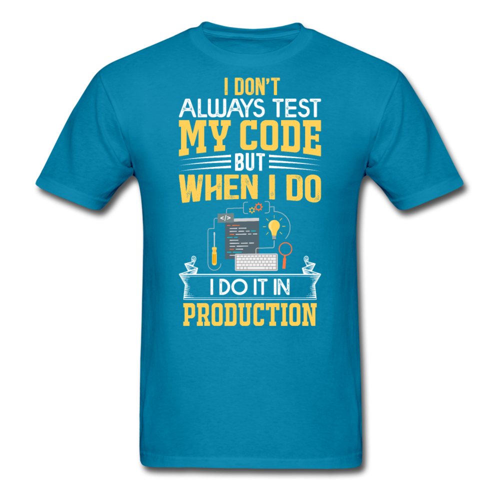 I don't always test my code, but when I do, I do it in production T-Shirt Print on any thing USA/STOD clothes