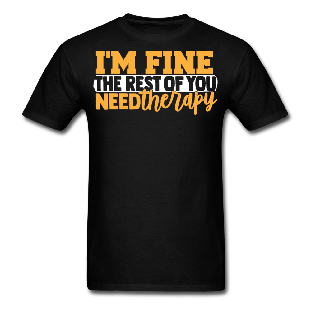 I'm fine , the rest of you need therapy T-Shirt Print on any thing USA/STOD clothes