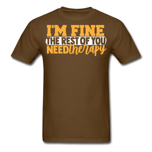 I'm fine , the rest of you need therapy T-Shirt Print on any thing USA/STOD clothes