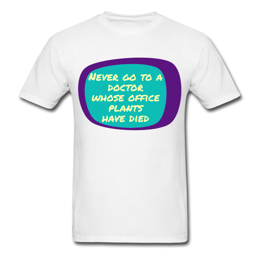 Never go to a doctor whose office plants have died T-Shirt Print on any thing USA/STOD clothes