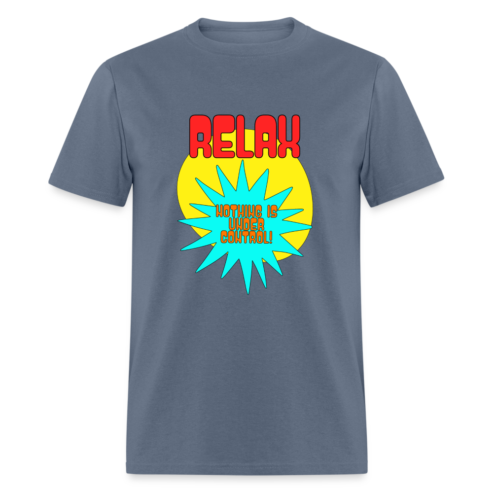 Relax, nothing is under control T-Shirt Print on any thing USA/STOD clothes