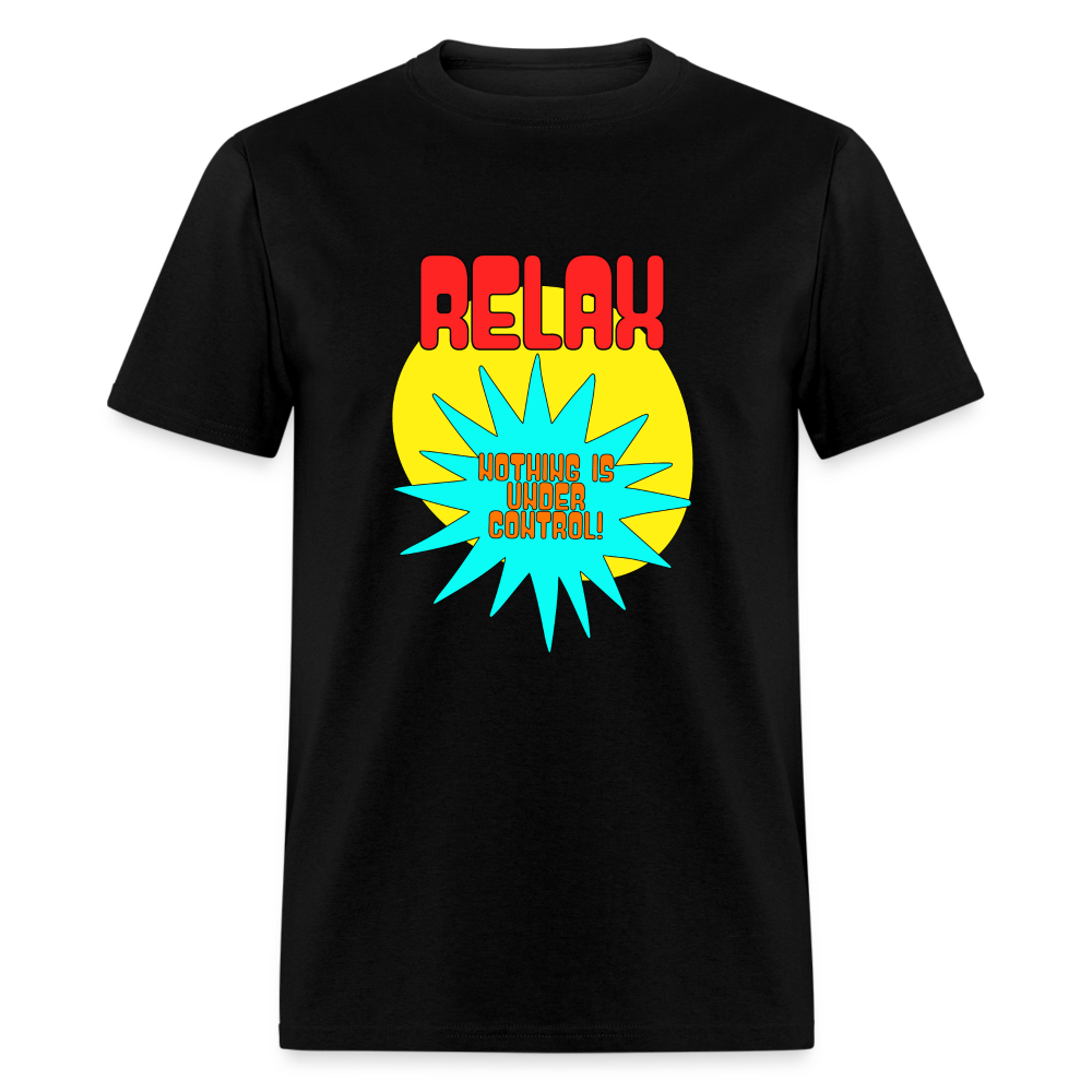 Relax, nothing is under control T-Shirt Print on any thing USA/STOD clothes