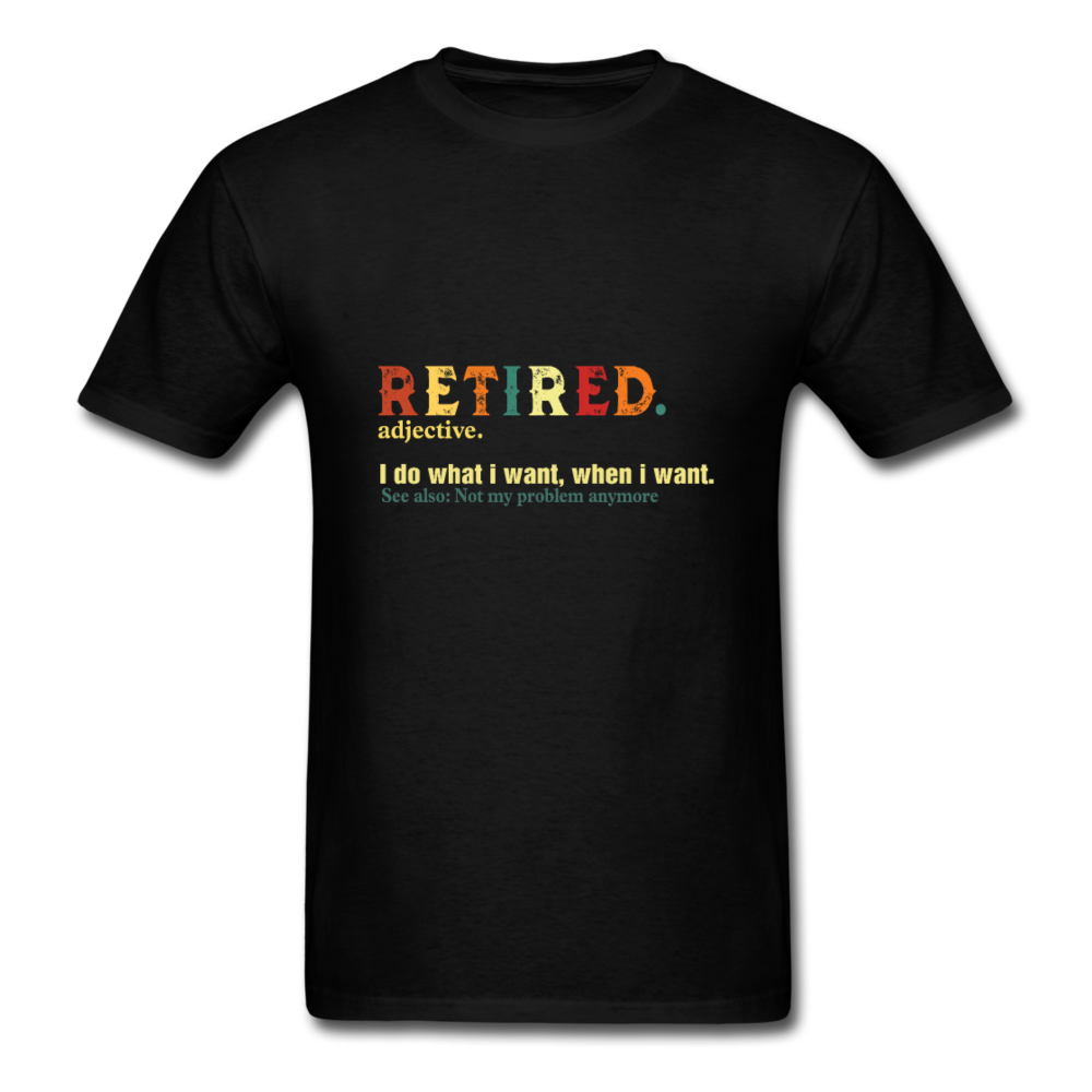 Retired , I do what I want, when I want T-Shirt Print on any thing USA/STOD clothes