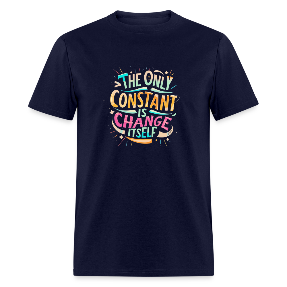 The only constant is change itself T-Shirt Print on any thing USA/STOD clothes