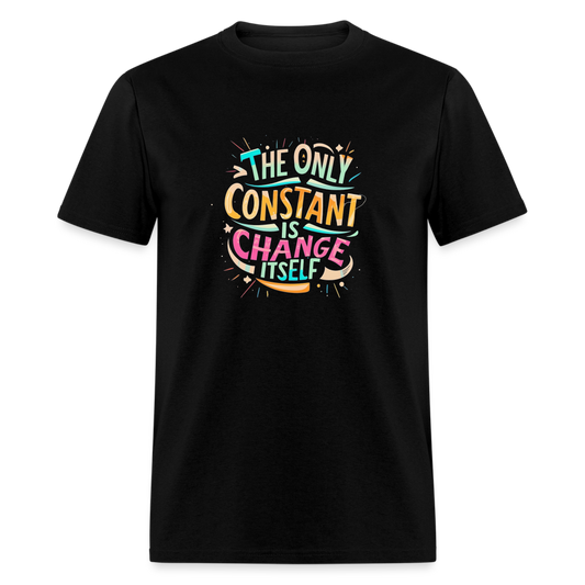 The only constant is change itself T-Shirt Print on any thing USA/STOD clothes