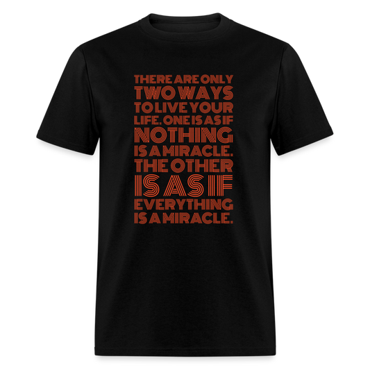 There are only two ways to live your life. One is as if nothing is a miracle. The other is as if everything is a miracle. T-Shirt Print on any thing USA/STOD clothes