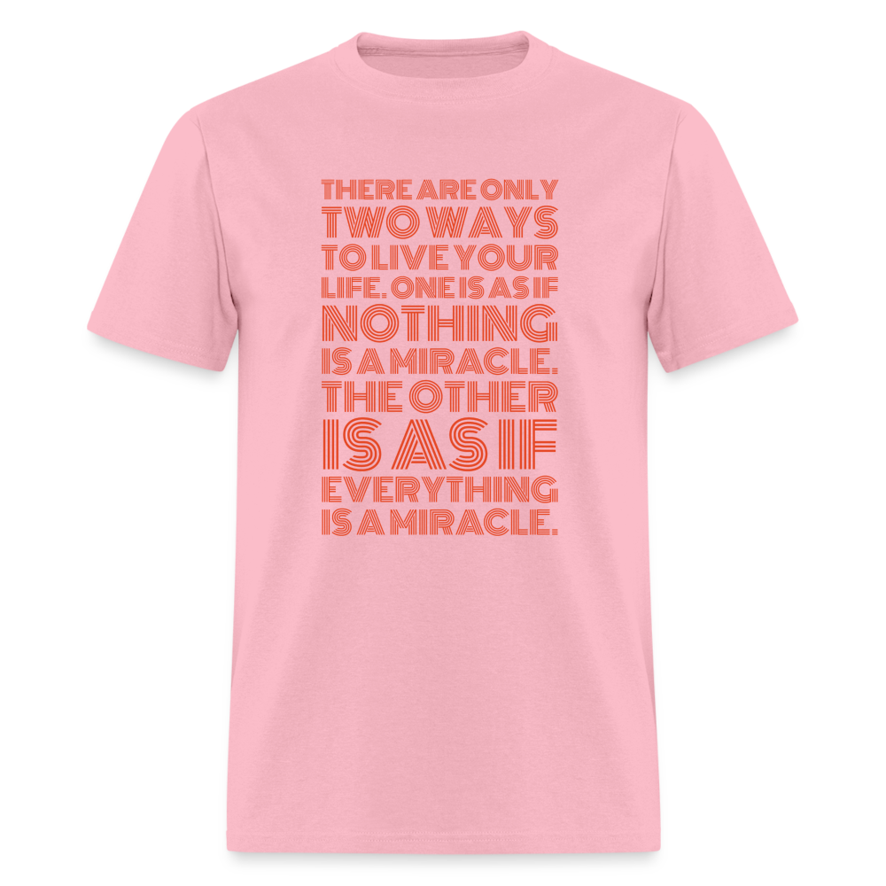 There are only two ways to live your life. One is as if nothing is a miracle. The other is as if everything is a miracle. T-Shirt Print on any thing USA/STOD clothes