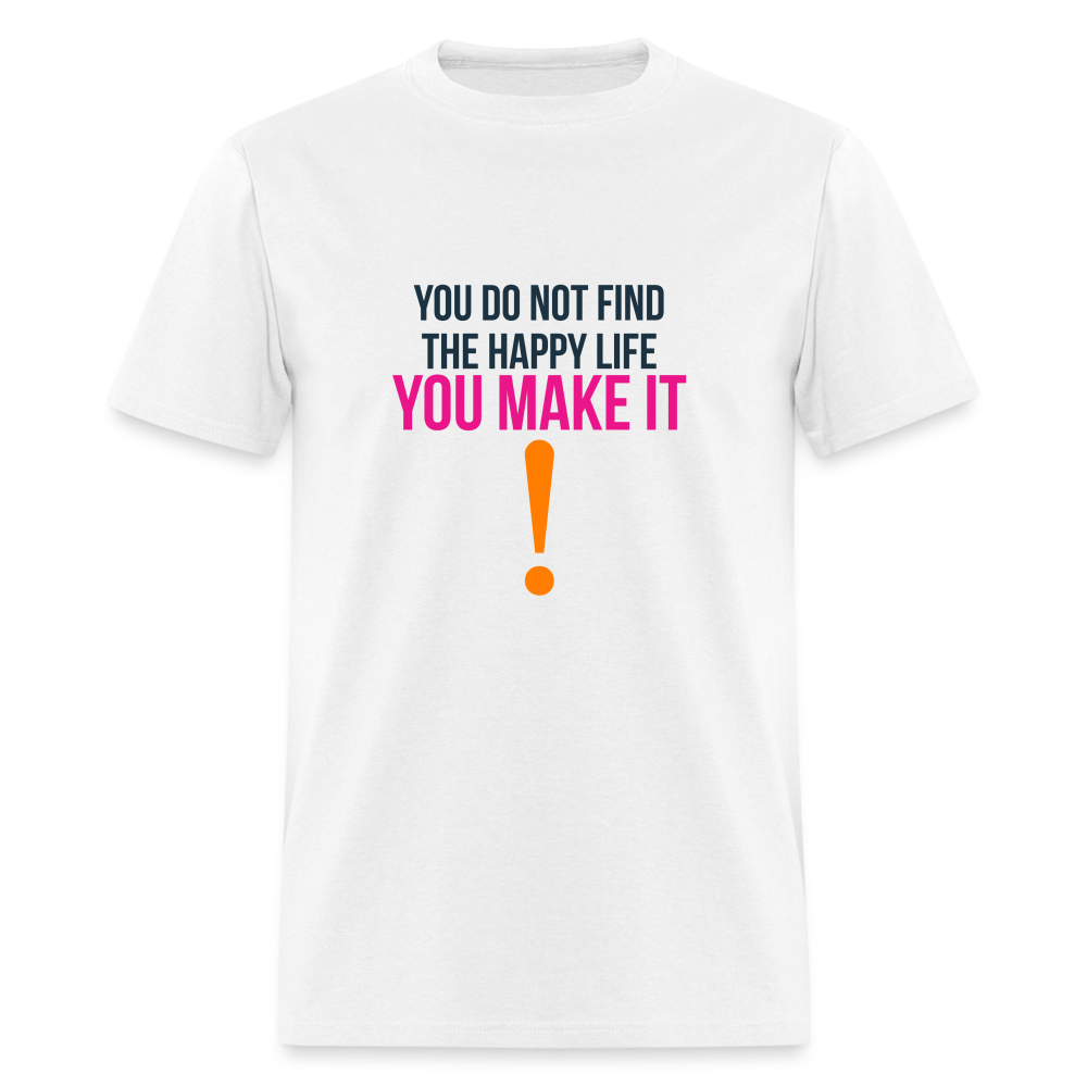 You do not find the happy life, you make it T-Shirt Print on any thing USA/STOD clothes