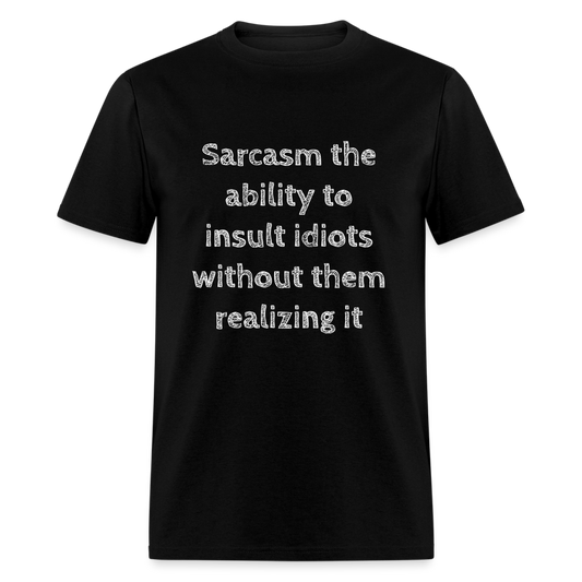 Sarcasm the ability to insult idiots without them realizing it T-Shirt Print on any thing USA/STOD clothes