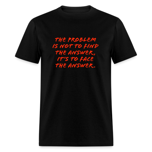 The problem is not to find the answer, it’s to face the answer. T-Shirt Print on any thing USA/STOD clothes