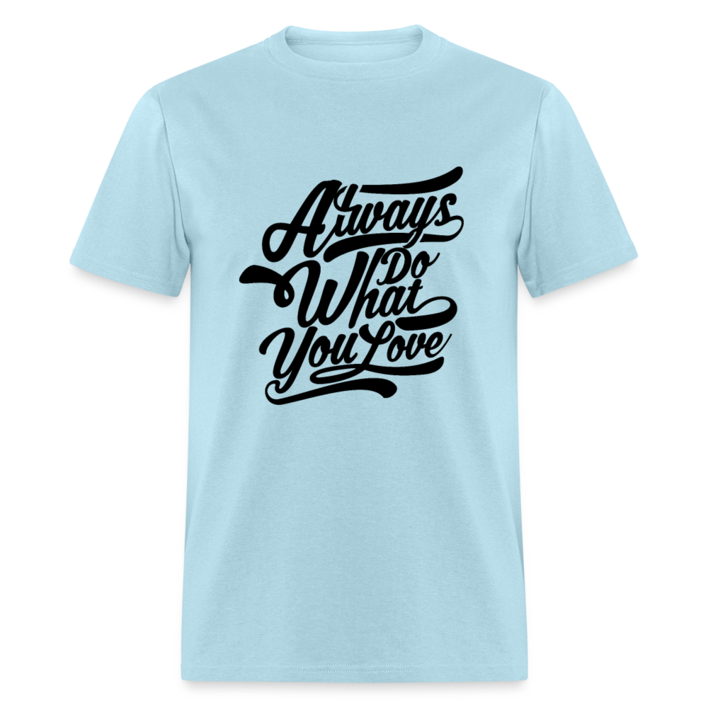 Unisex Classic T-Shirt ALWAYS DO WHAT YOU LOVE - powder blue