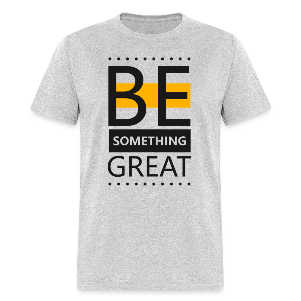 Unisex Classic T-Shirt BE SOMETHING GREAT - heather gray