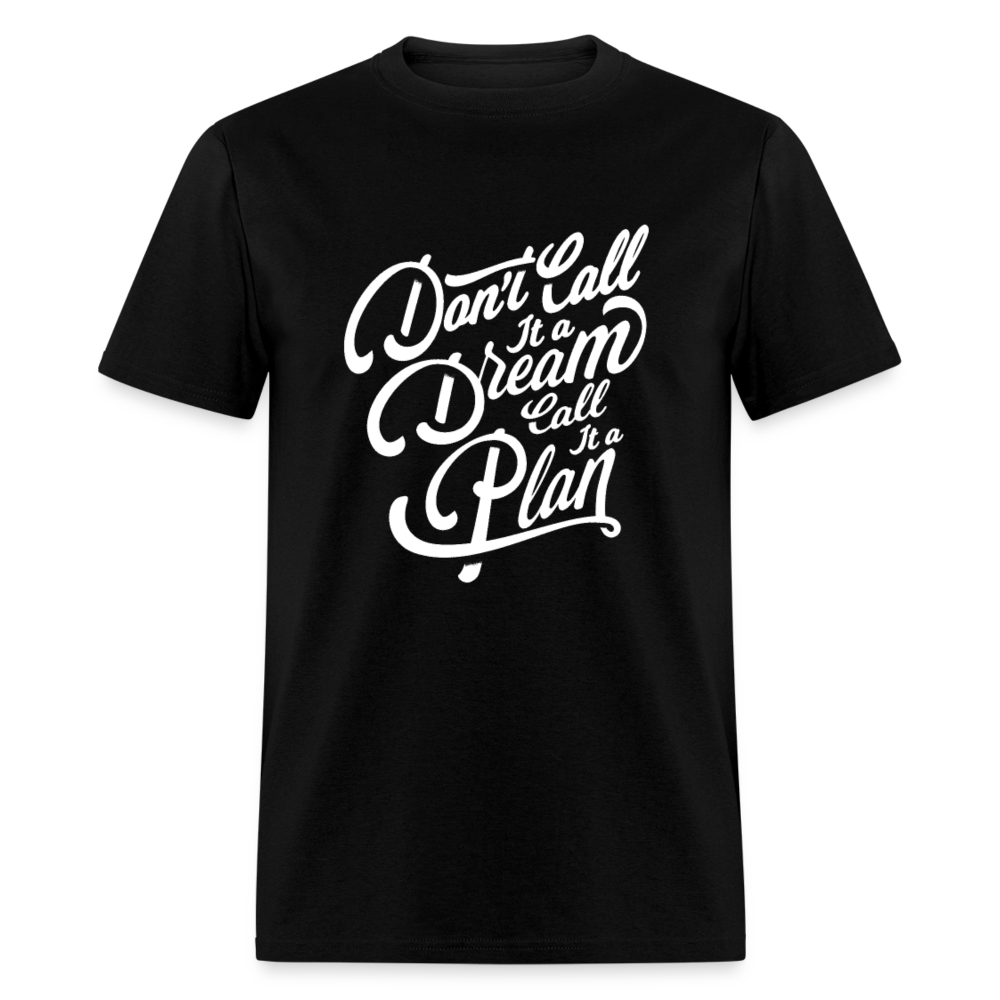 Unisex Classic T-Shirt DON'T CALL IT A DREAM - CALL IT A PLAN - black