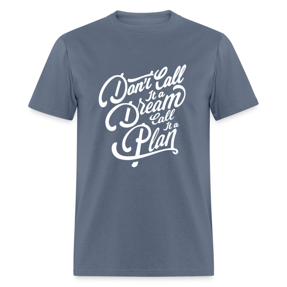 Unisex Classic T-Shirt DON'T CALL IT A DREAM - CALL IT A PLAN - denim