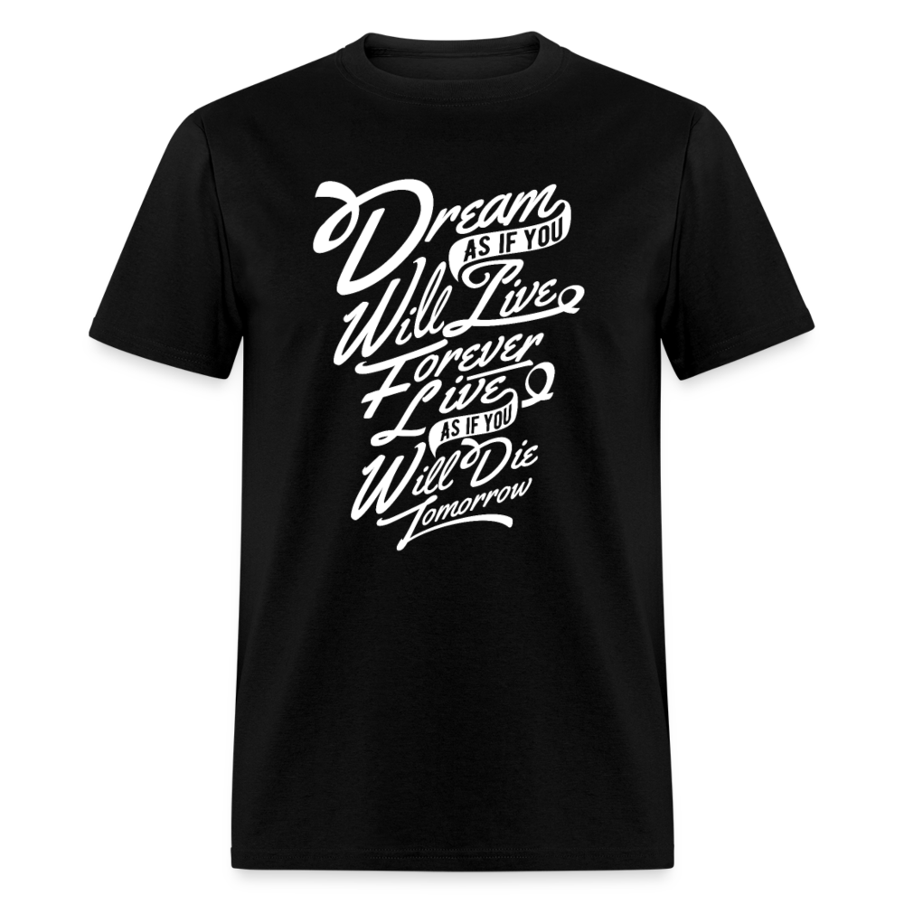 Unisex Classic T-Shirt DREAM AS YOU WILL LIVE FOREVER..... - black