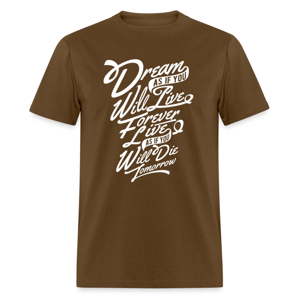 Unisex Classic T-Shirt DREAM AS YOU WILL LIVE FOREVER..... - brown