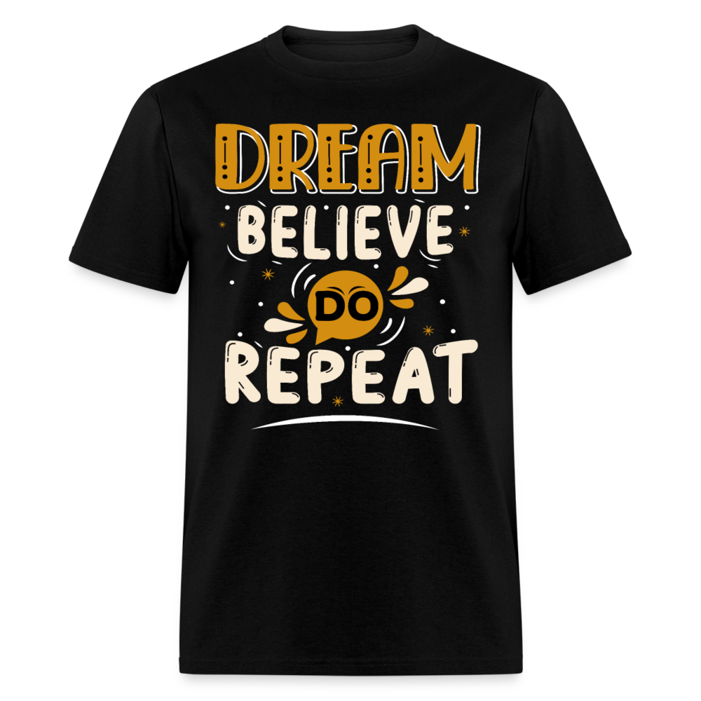 Unisex Classic T-Shirt DREAM, BELIEVE, DO REPEAT - black