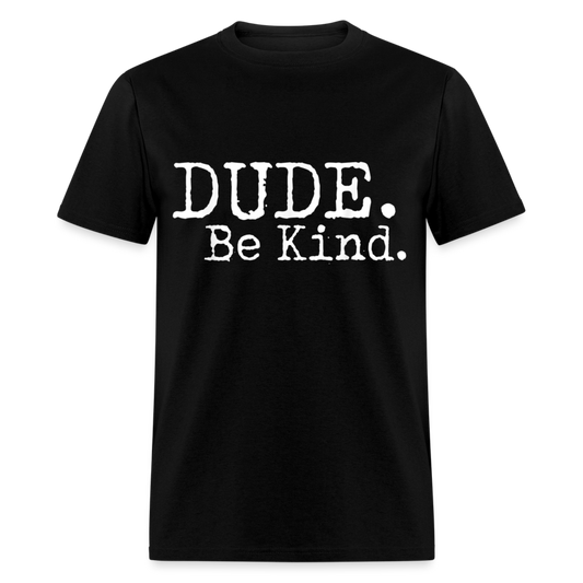 Unisex Classic T-Shirt DUDE. BE KIND - black