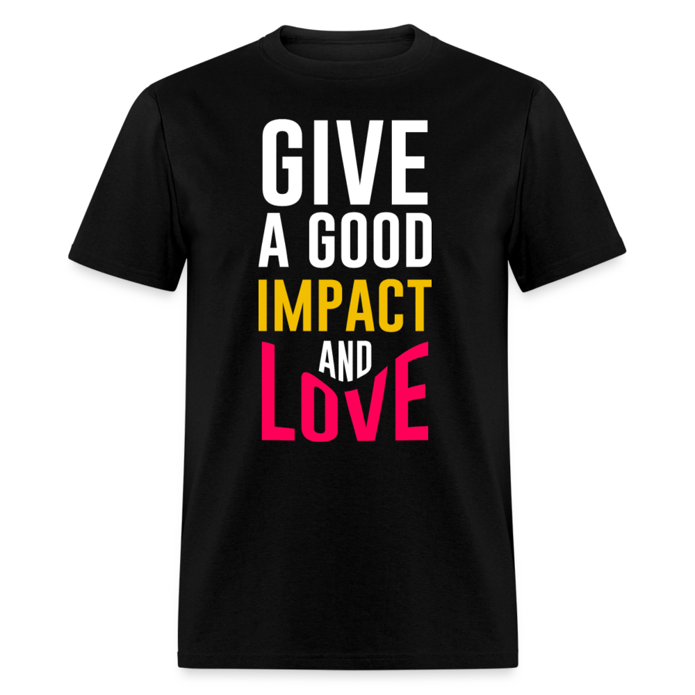 Unisex Classic T-Shirt GIVE A GOOD IMPACT AND LOVE - black