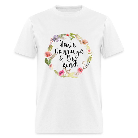 Unisex Classic T-Shirt HAVE COURAGE AND BE KIND - white