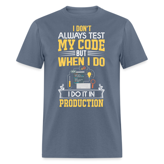 Unisex Classic T-Shirt I DON'T ALWAYS TEST MY CODE.... - denim