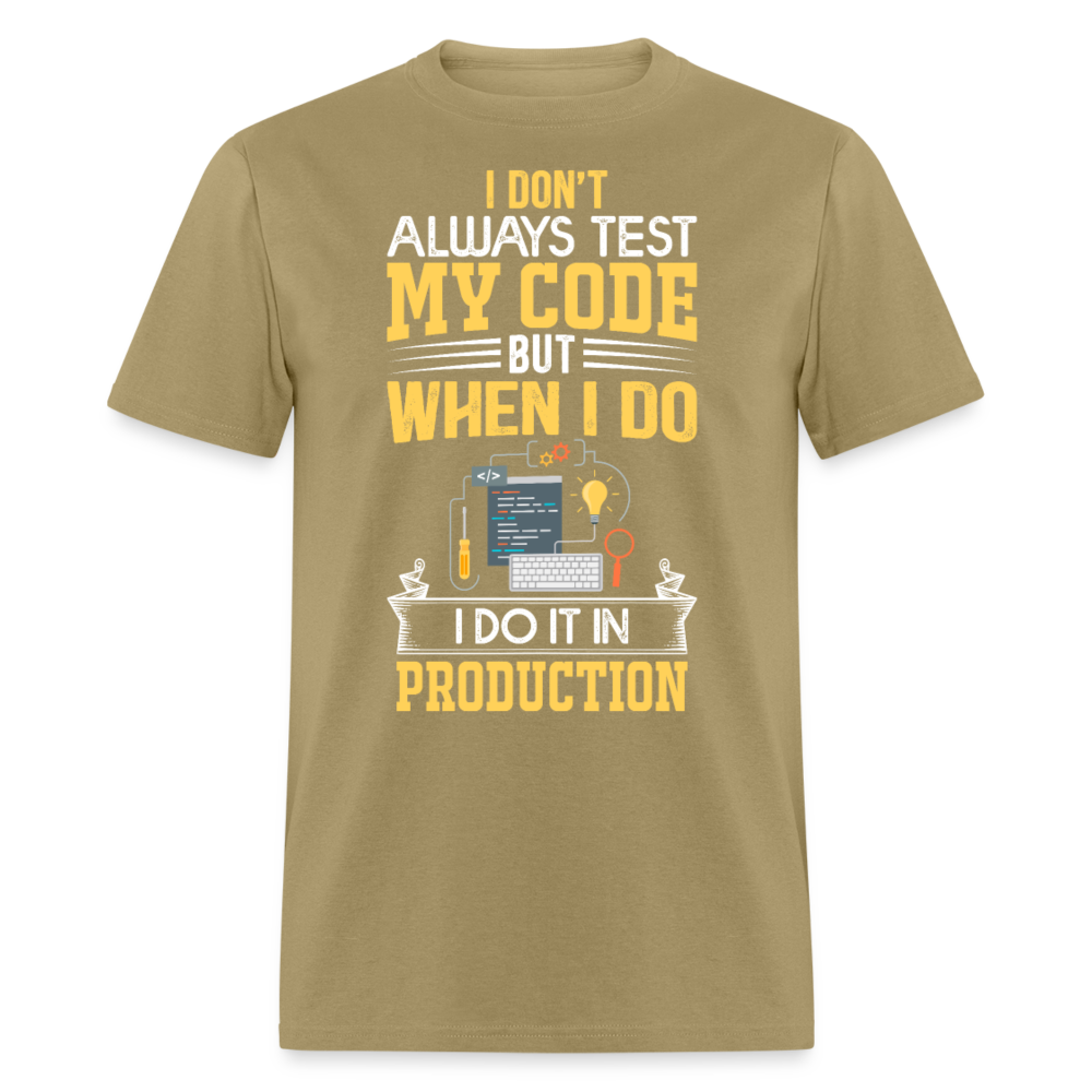 Unisex Classic T-Shirt I DON'T ALWAYS TEST MY CODE.... - khaki