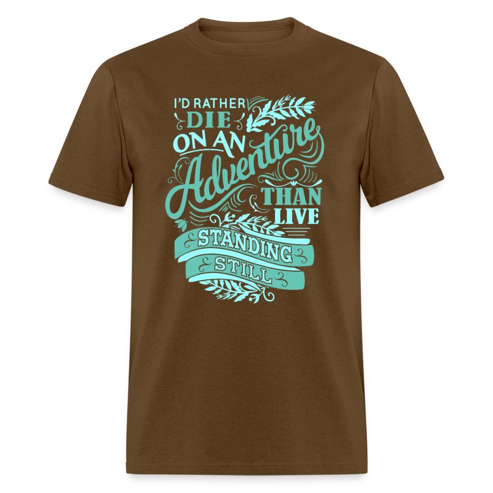 Unisex Classic T-Shirt I RATHER DIE ON AN ADVENTURE THAN.... - brown