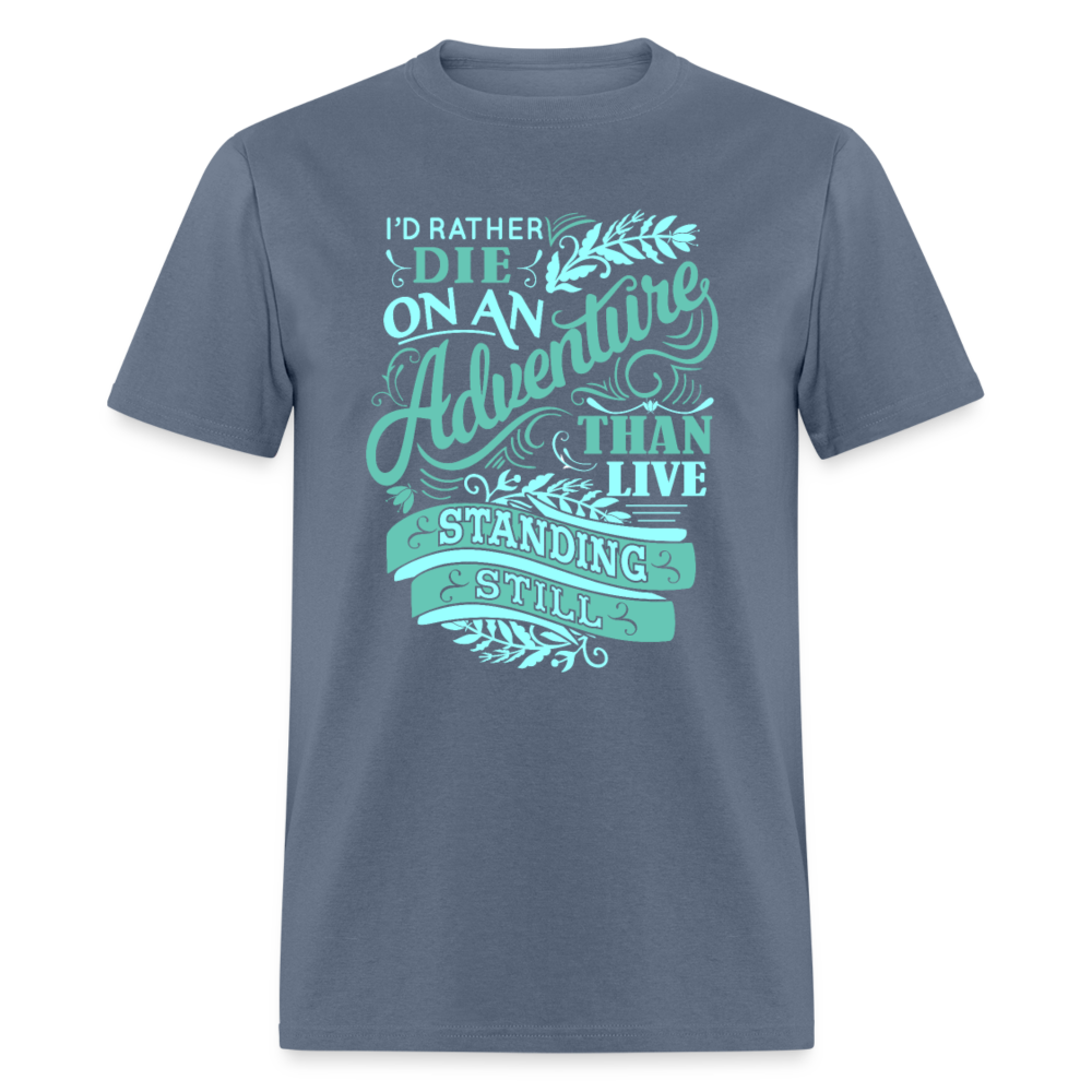 Unisex Classic T-Shirt I RATHER DIE ON AN ADVENTURE THAN.... - denim